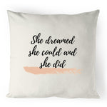 She dreamed she could and she did - 100% Linen Cushion Cover